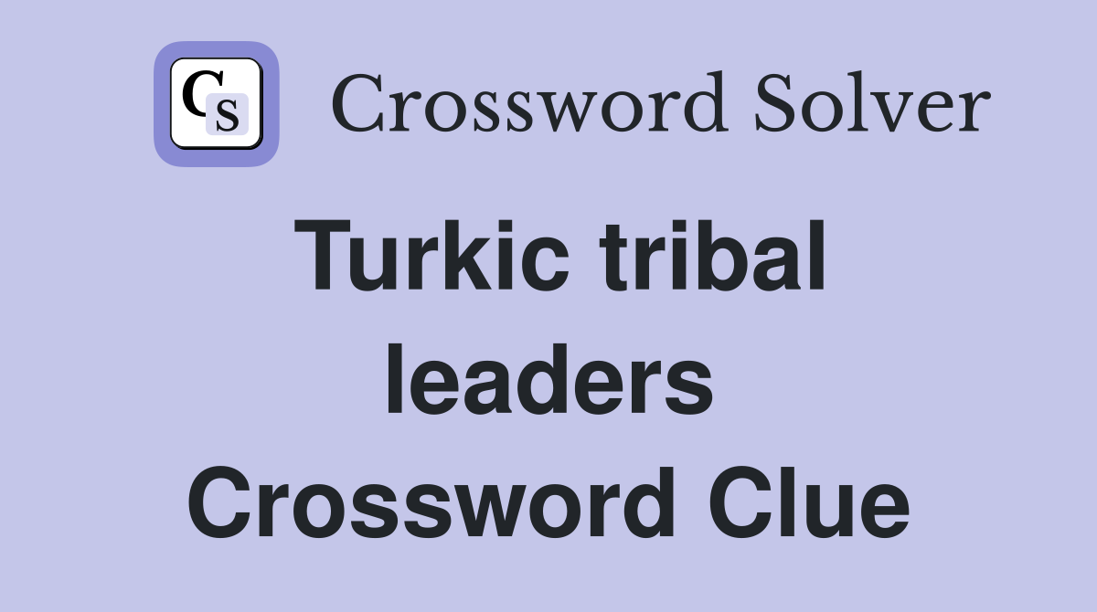 Turkic tribal leaders Crossword Clue
