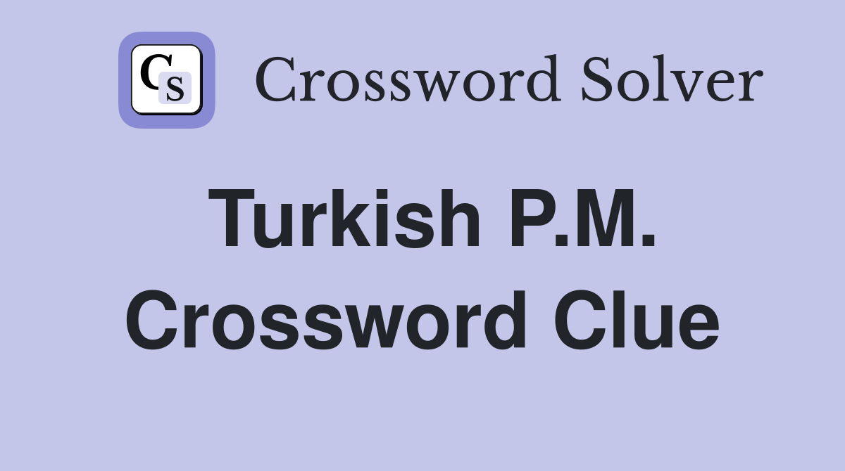 Turkish P.M. Crossword Clue