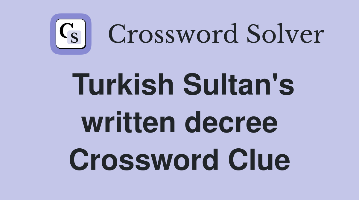 Turkish Sultan's written decree Crossword Clue