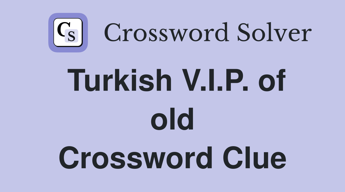Turkish V.I.P. of old Crossword Clue