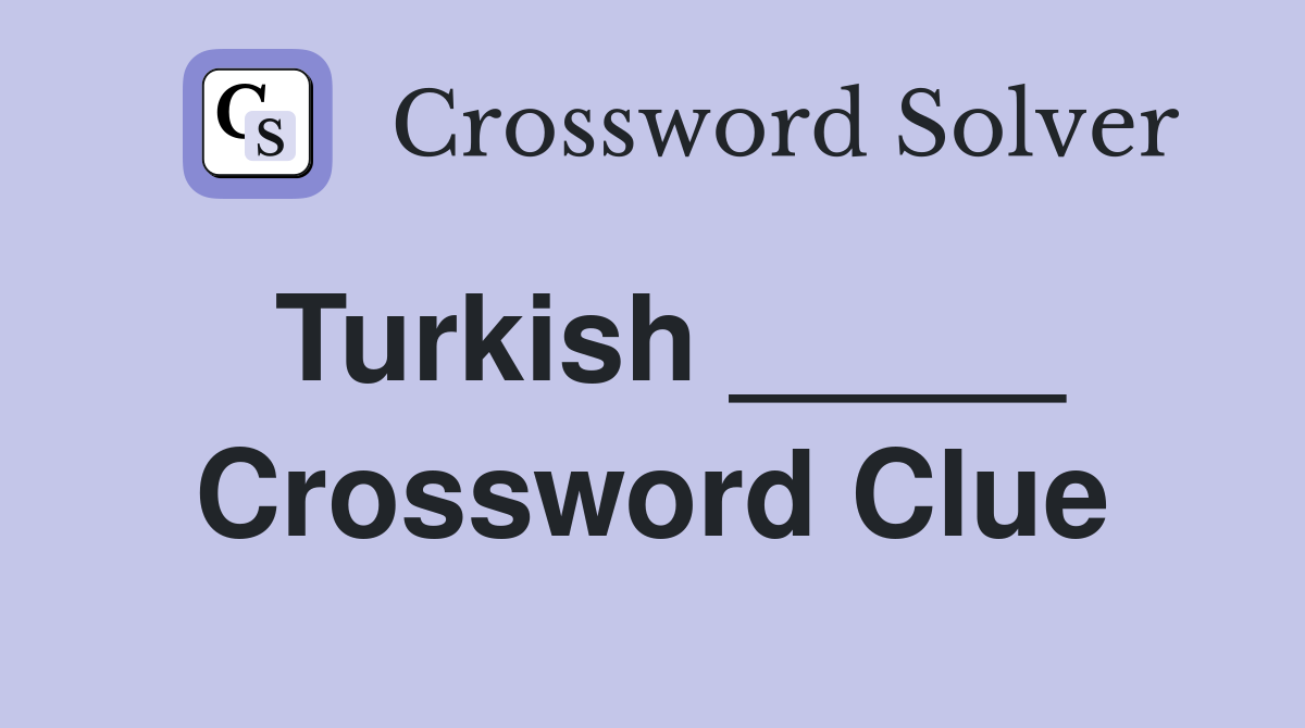 Turkish _____ Crossword Clue