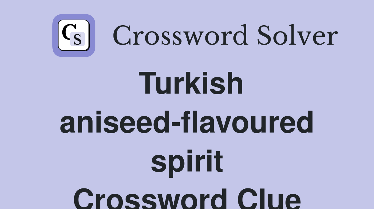 Turkish aniseed-flavoured spirit Crossword Clue