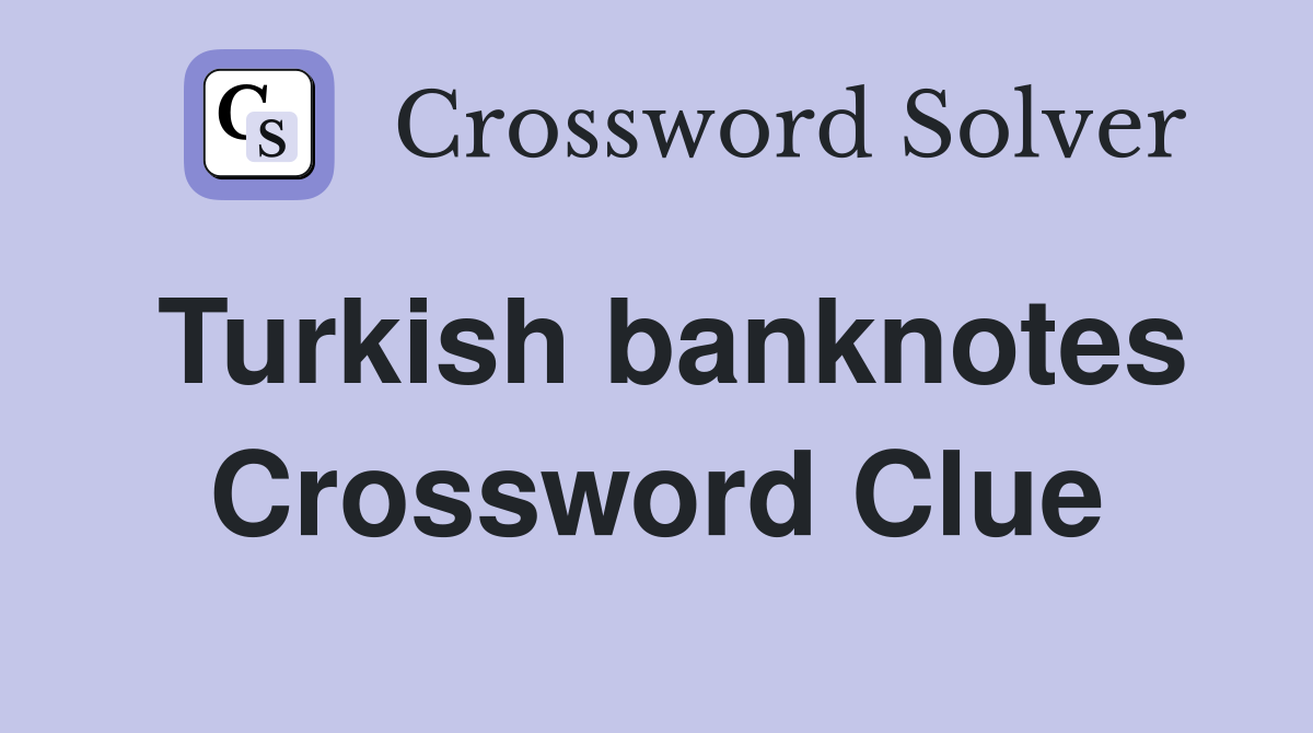Turkish banknotes Crossword Clue