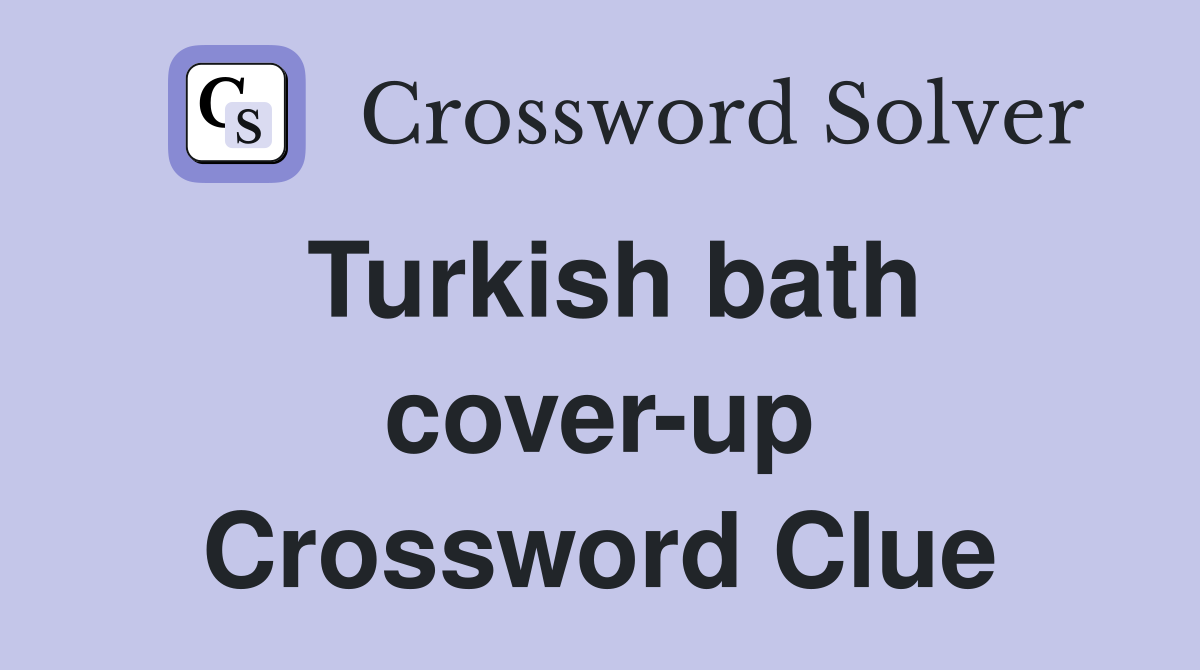 Turkish bath cover-up Crossword Clue