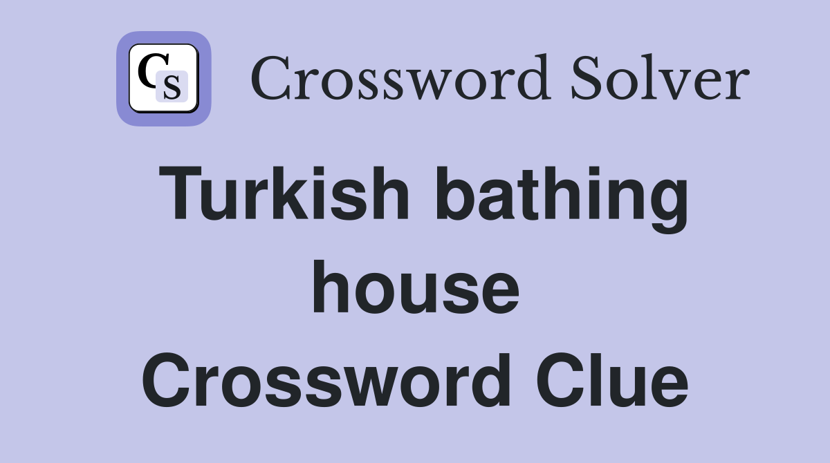 Turkish bathing house Crossword Clue