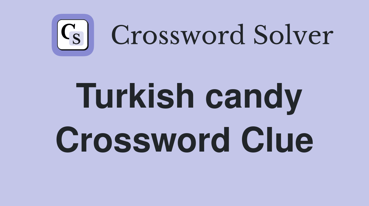 Turkish candy Crossword Clue