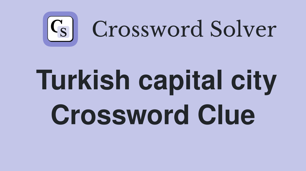 Turkish capital city Crossword Clue
