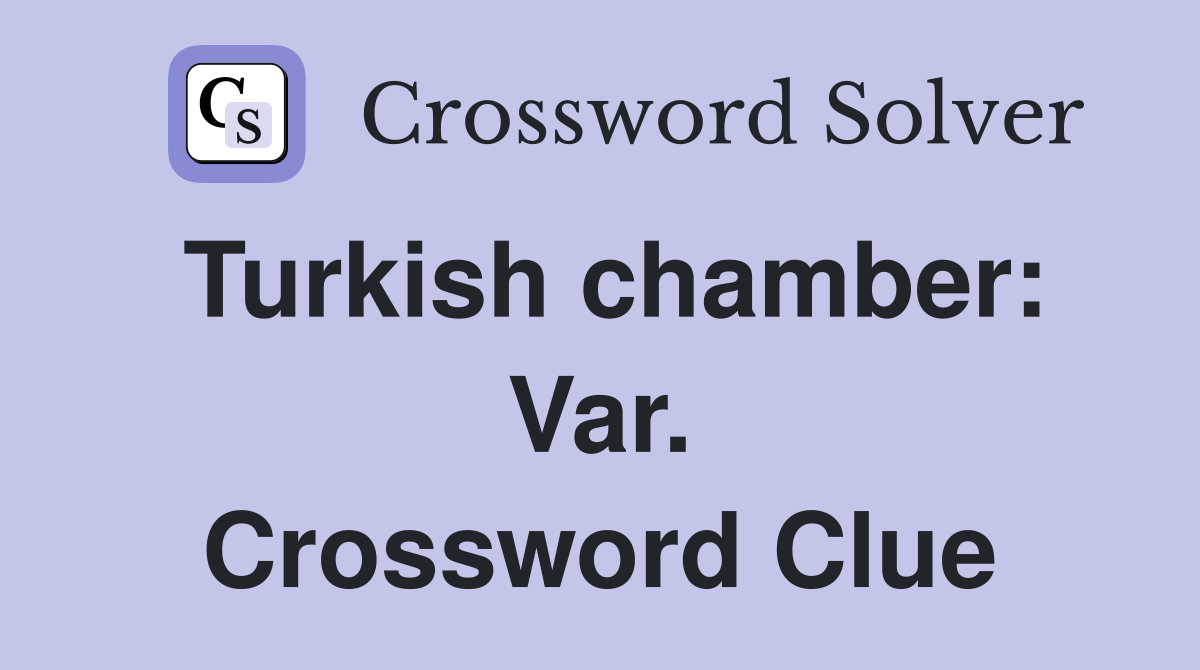Turkish chamber: Var. Crossword Clue