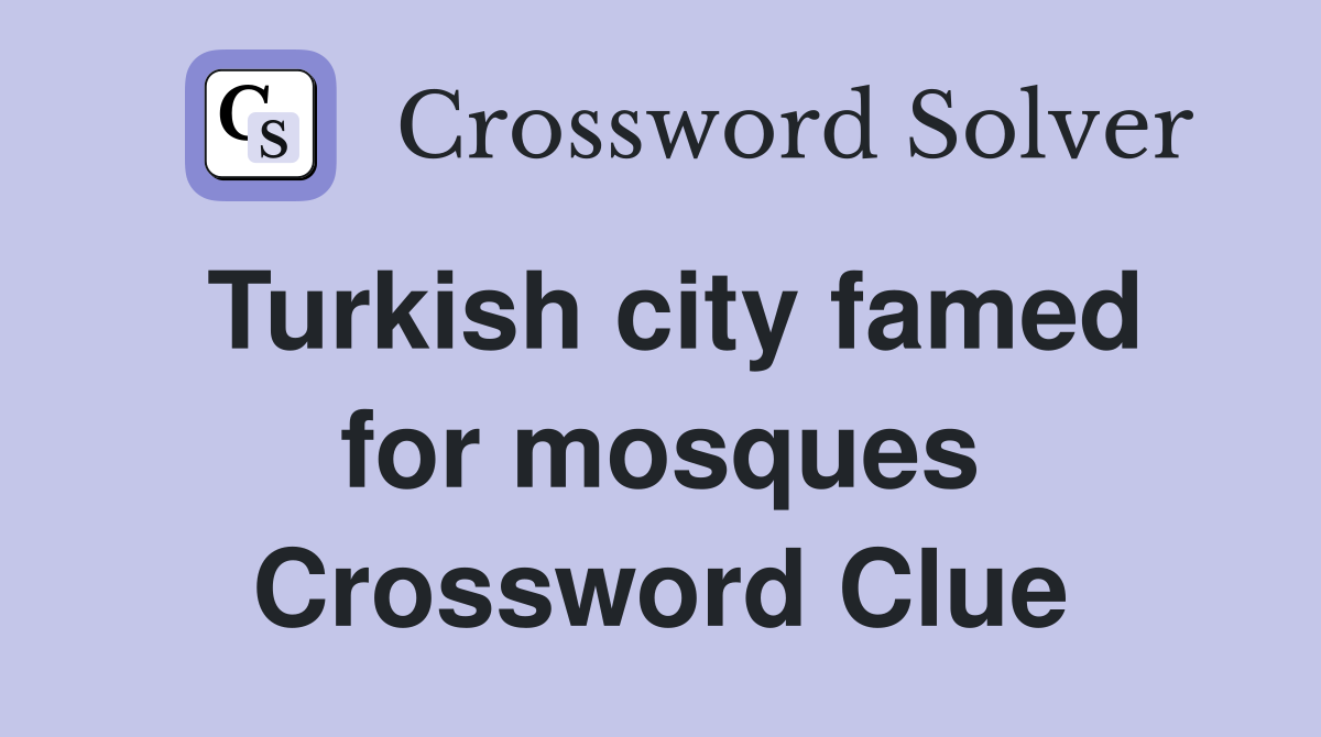 Turkish city famed for mosques Crossword Clue