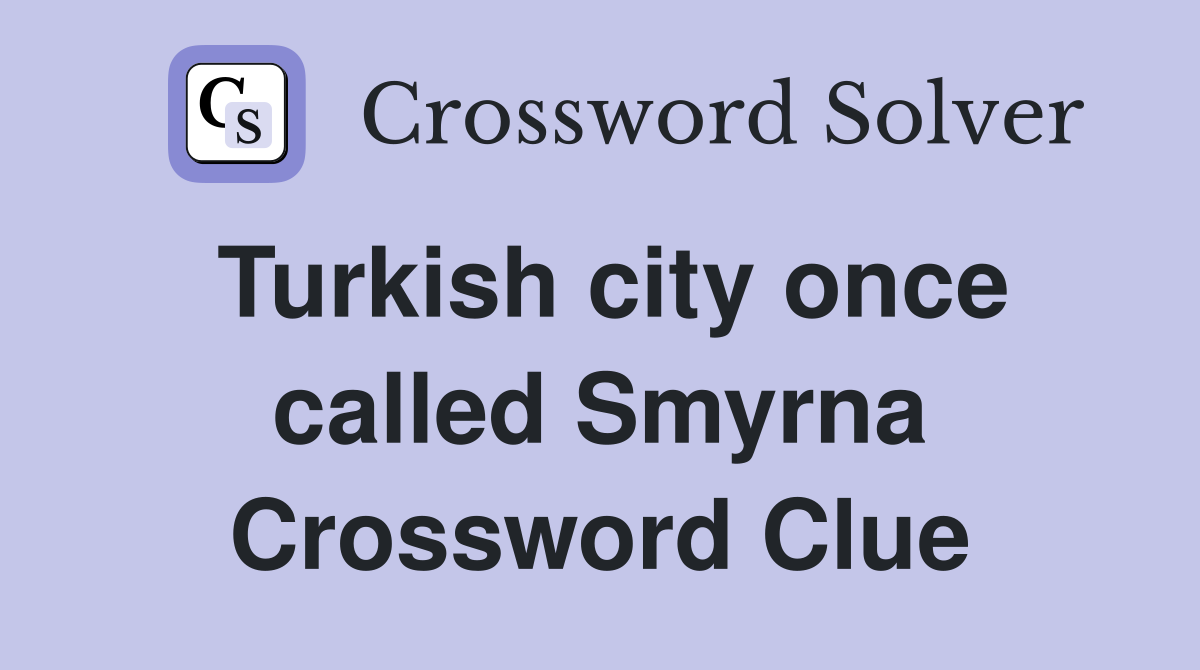 Turkish city once called Smyrna Crossword Clue