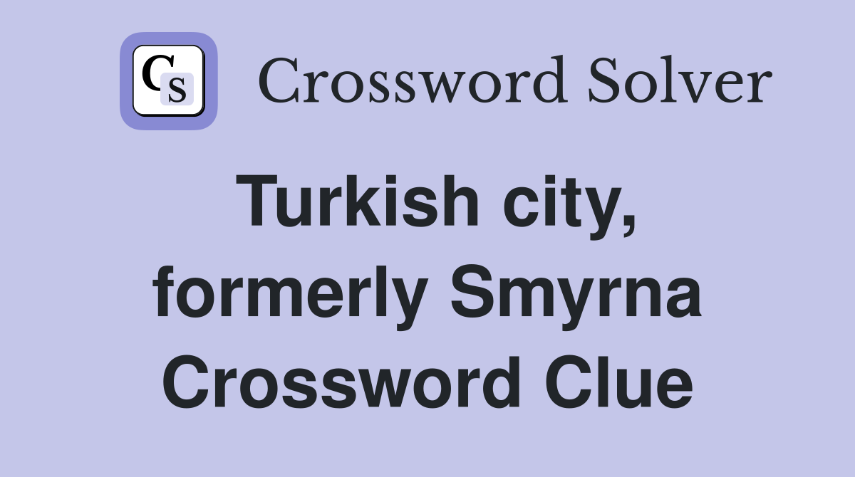 Turkish city, formerly Smyrna Crossword Clue