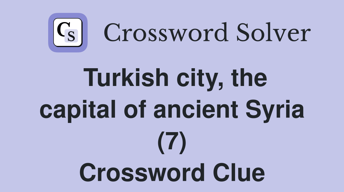 Turkish city, the capital of ancient Syria (7) Crossword Clue