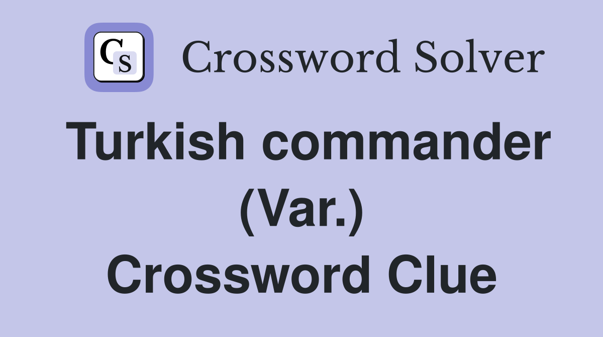Turkish commander (Var.) Crossword Clue