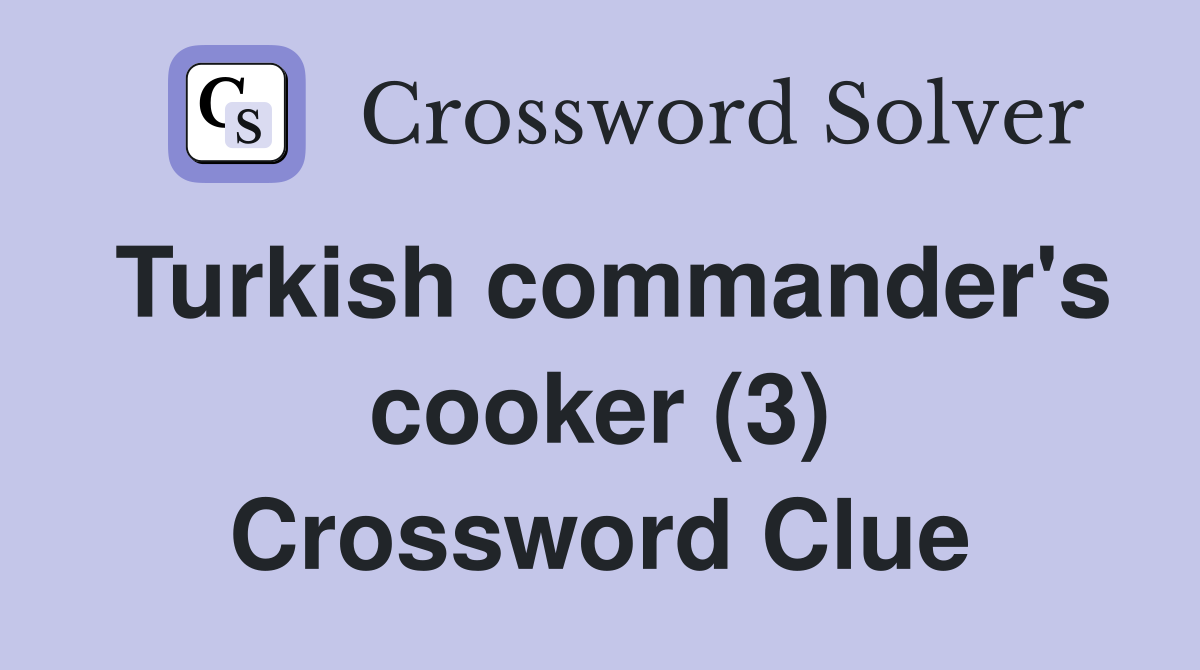 Turkish commander's cooker (3) Crossword Clue