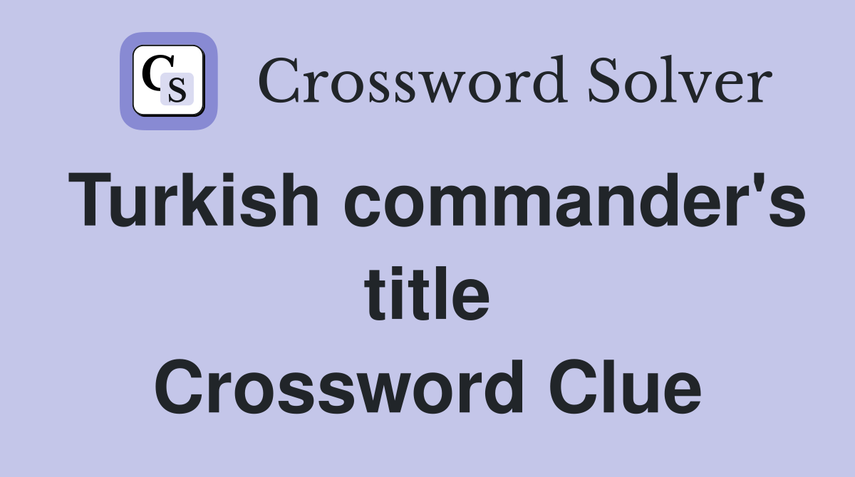 Turkish commander's title Crossword Clue