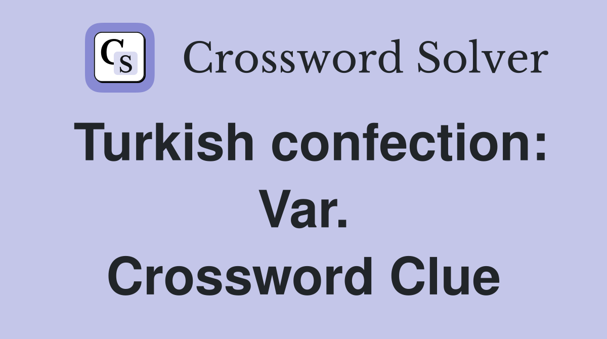 Turkish confection: Var. Crossword Clue