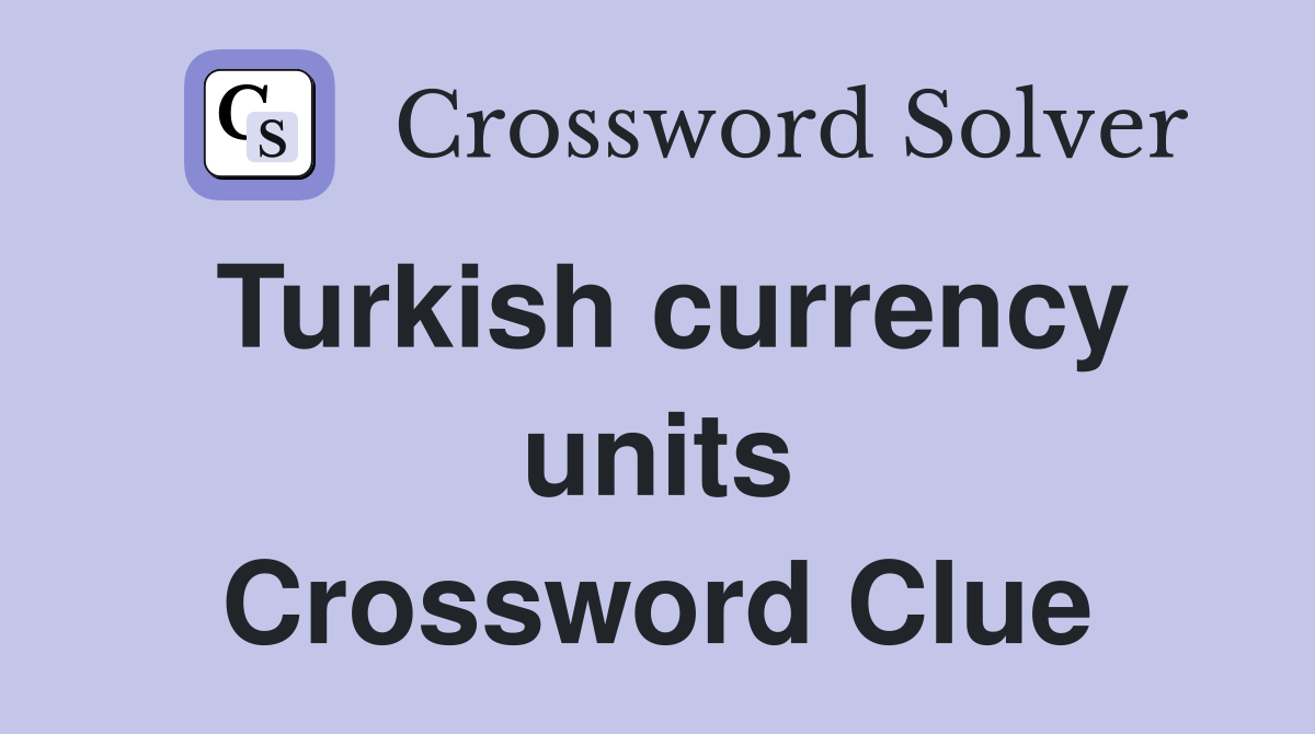 Turkish currency units Crossword Clue