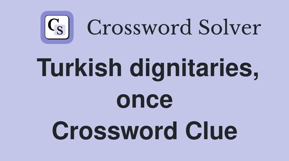 Turkish dignitaries, once Crossword Clue