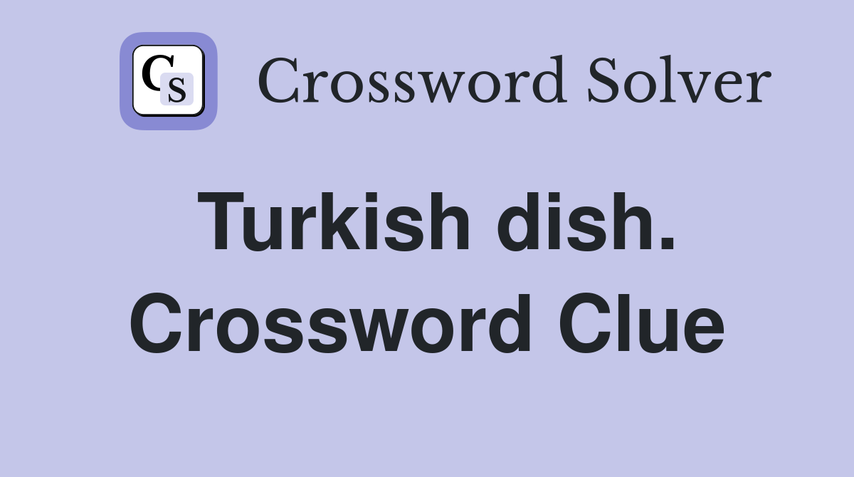Turkish dish. Crossword Clue