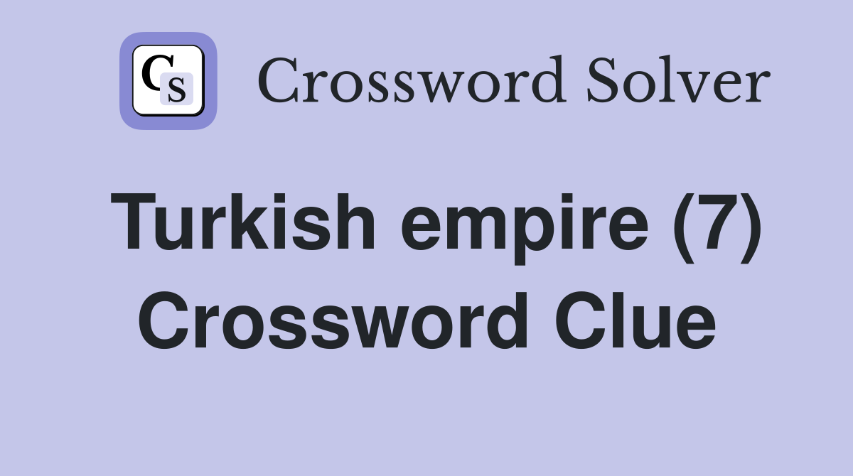 Turkish empire (7) Crossword Clue