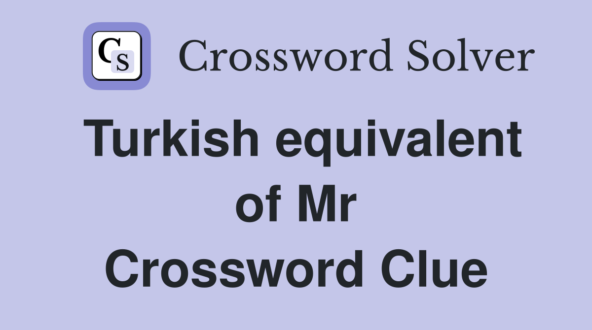 Turkish equivalent of Mr Crossword Clue