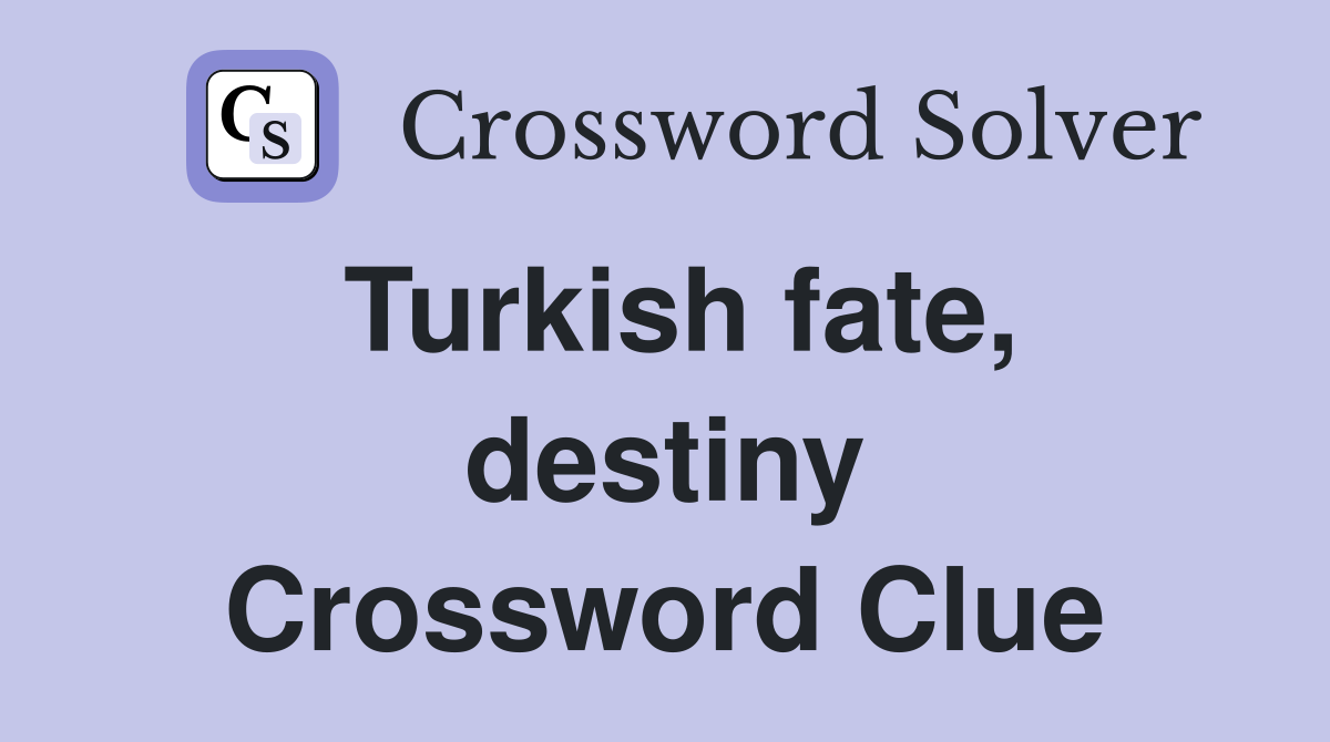 Turkish fate, destiny Crossword Clue
