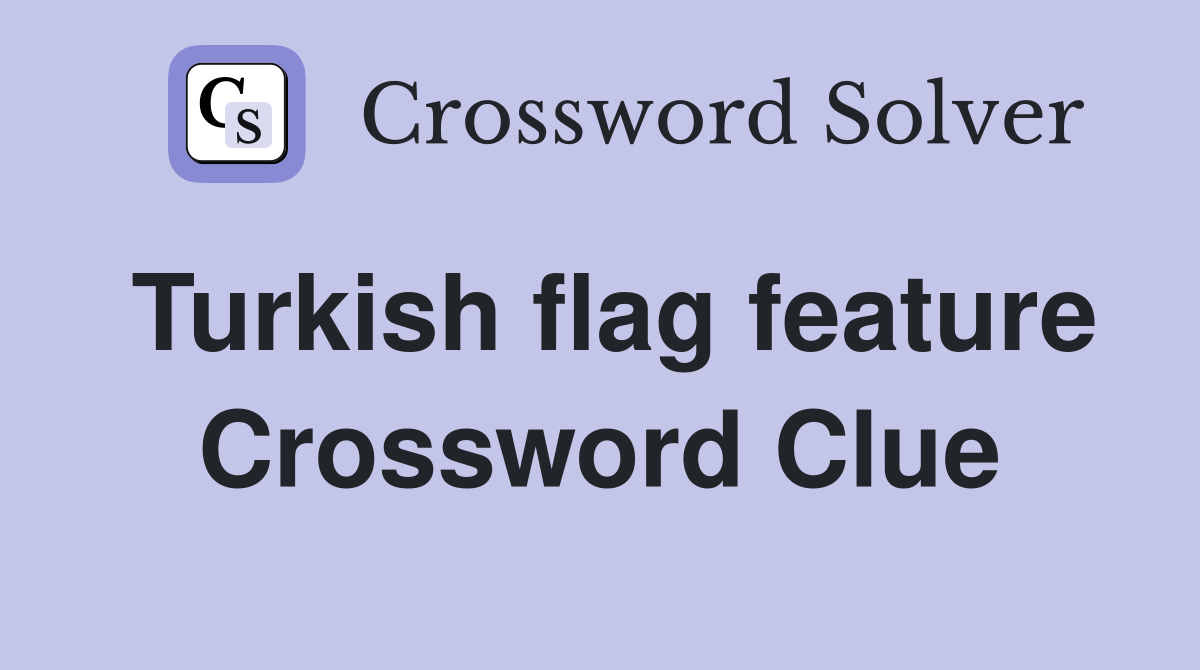 Turkish flag feature Crossword Clue