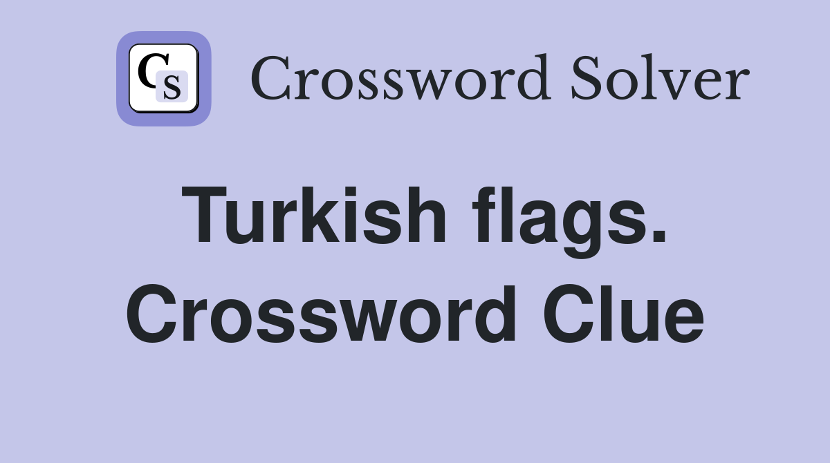 Turkish flags. Crossword Clue