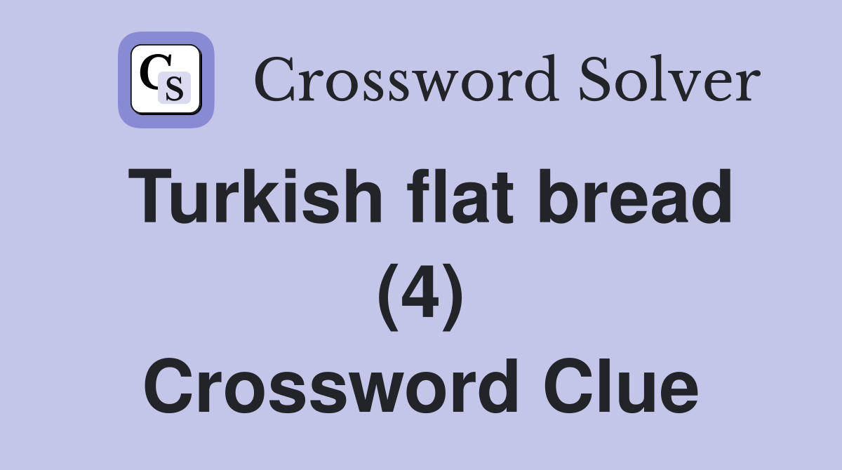 Turkish flat bread (4) Crossword Clue