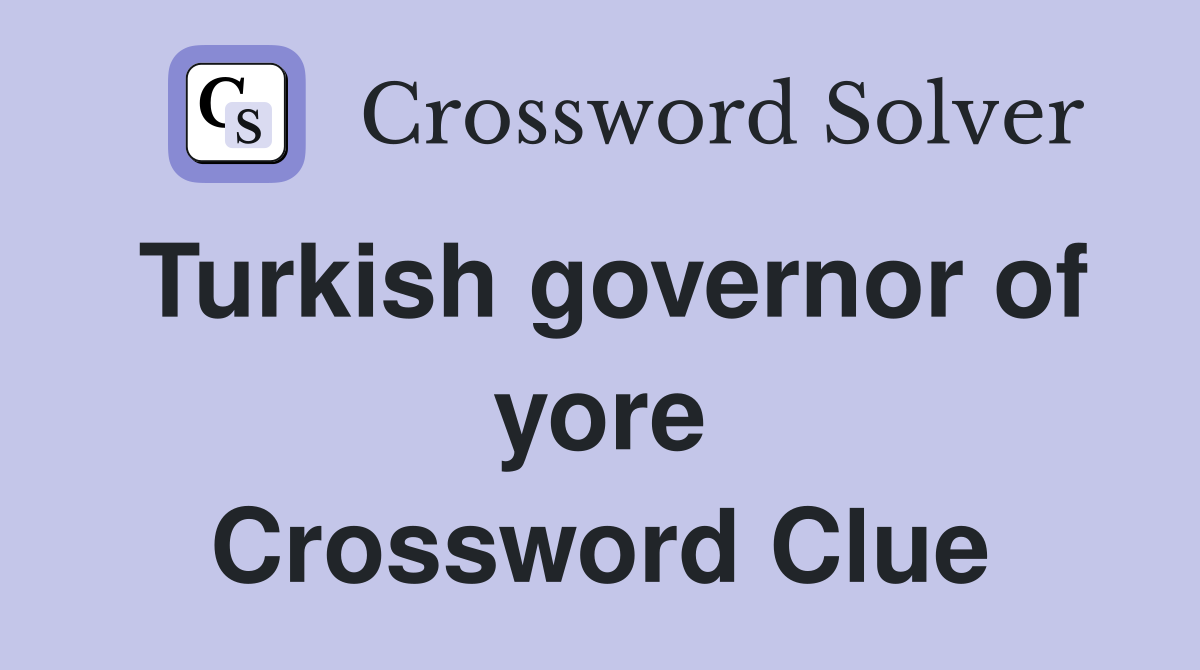 Turkish governor of yore Crossword Clue