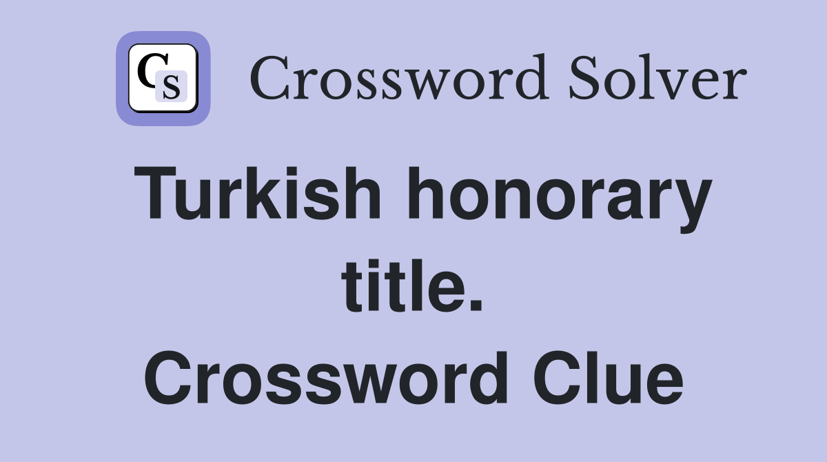 Turkish honorary title. Crossword Clue