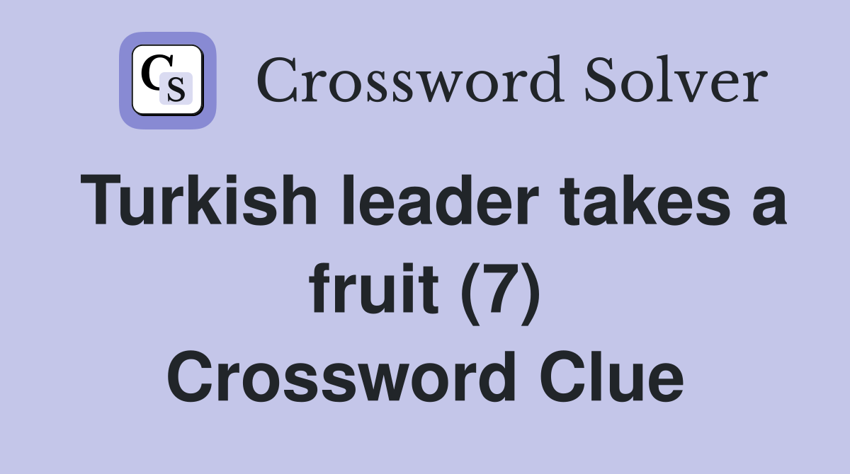 Turkish leader takes a fruit (7) Crossword Clue