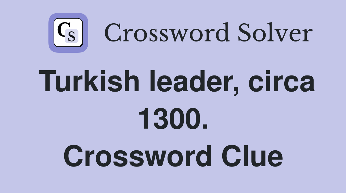 Turkish leader, circa 1300. Crossword Clue