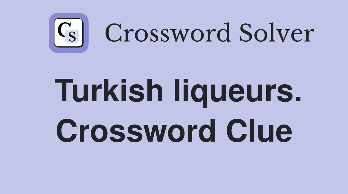 Turkish liqueurs. Crossword Clue