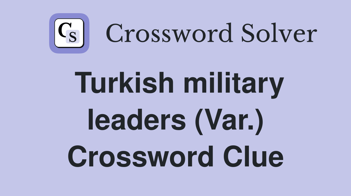 Turkish military leaders (Var.) Crossword Clue