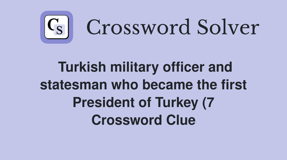Turkish military officer and statesman who became the first President Turkish military officer and statesman who became the first President