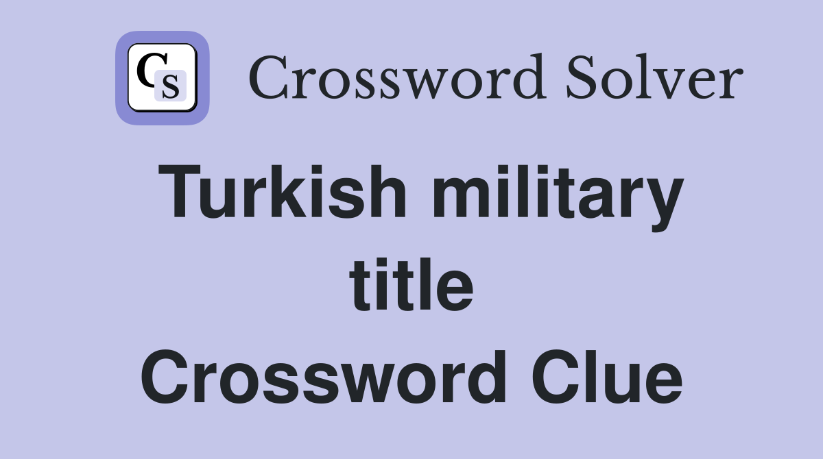 Turkish military title Crossword Clue