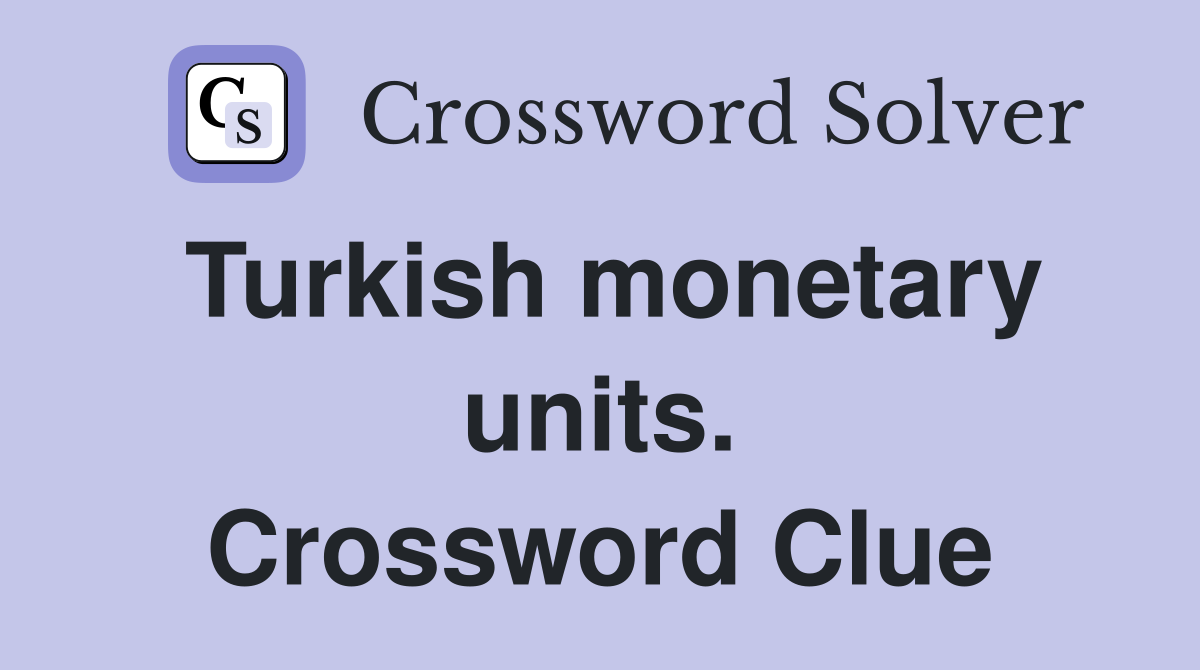 Turkish monetary units. Crossword Clue