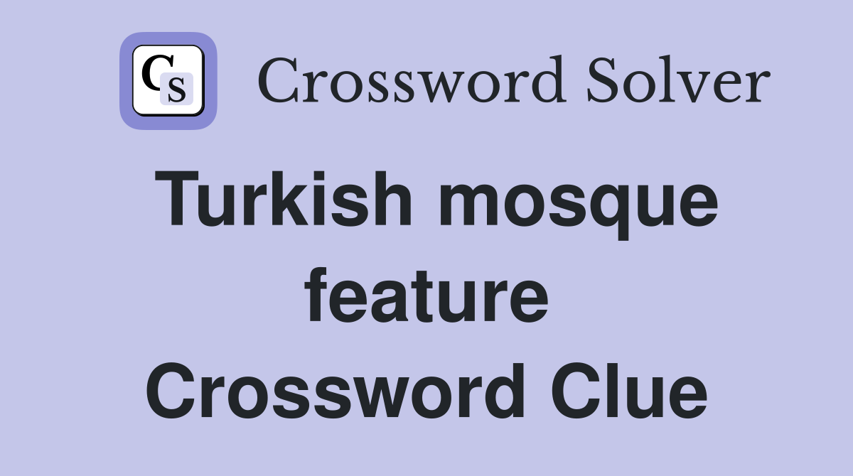 Turkish mosque feature Crossword Clue