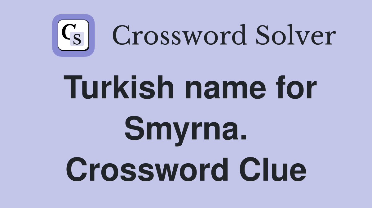 Turkish name for Smyrna. Crossword Clue
