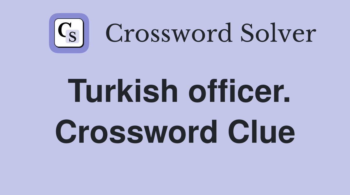 Turkish officer. Crossword Clue
