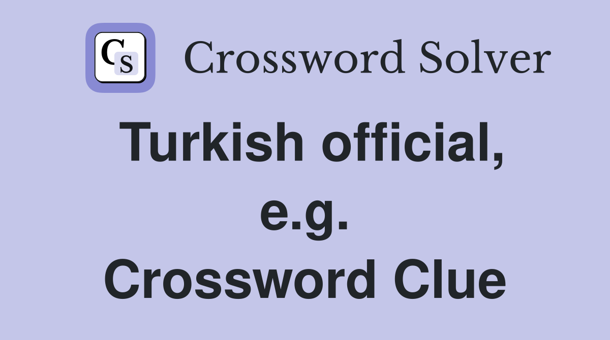 Turkish official, e.g. Crossword Clue