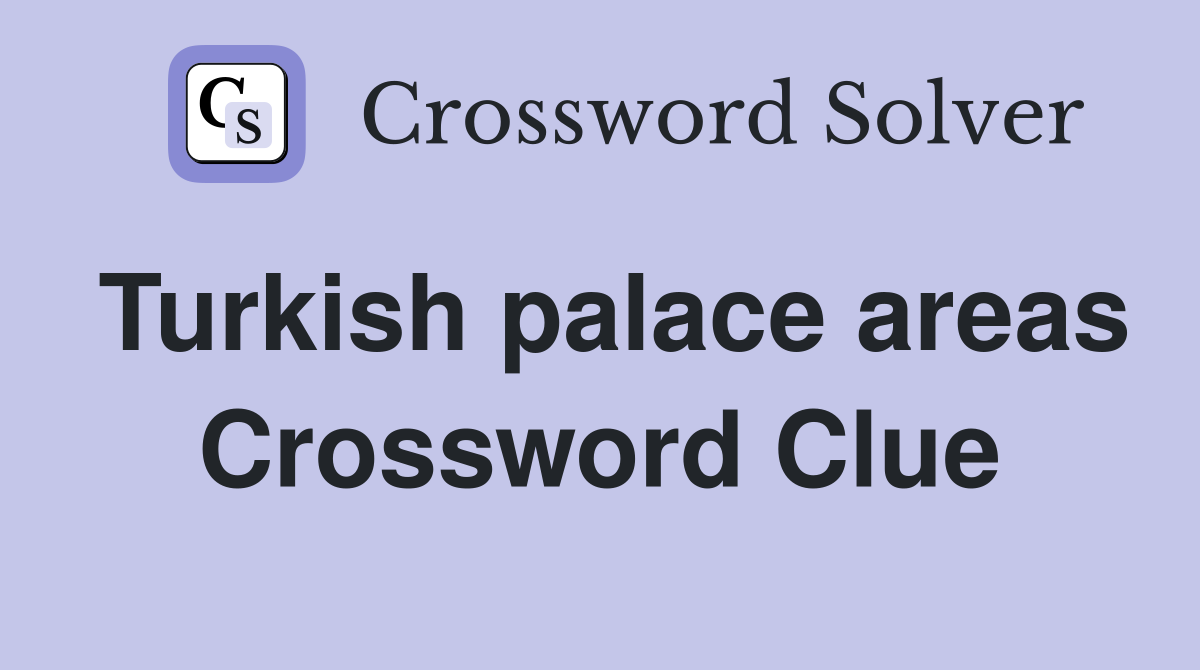 Turkish palace areas Crossword Clue