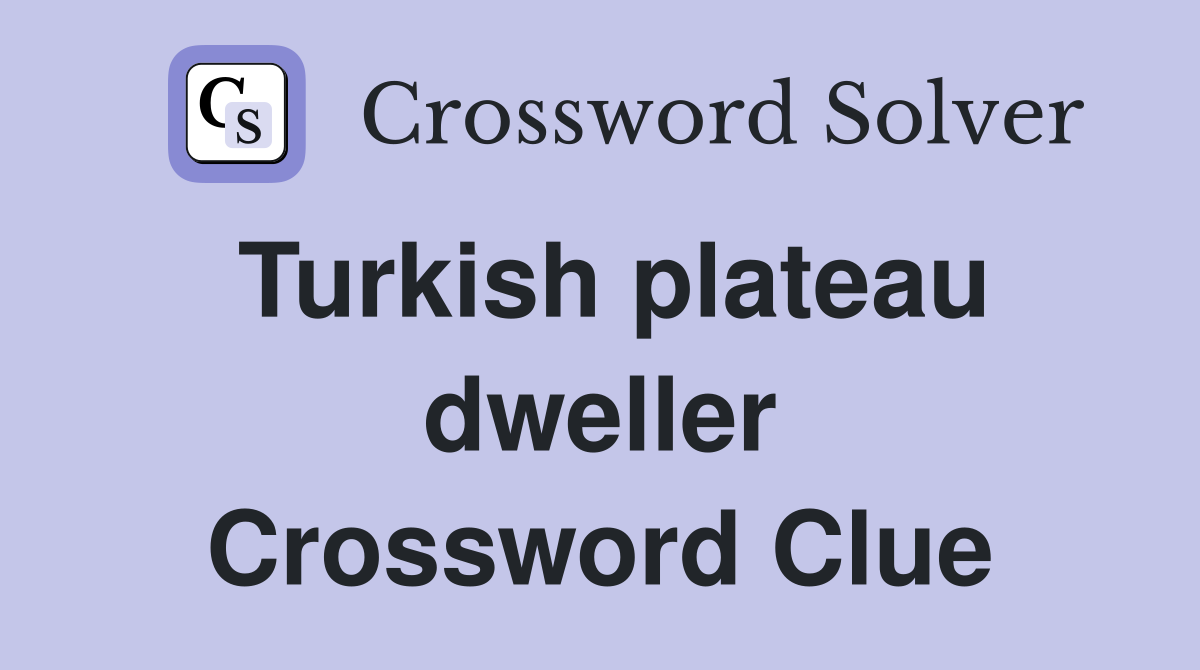 Turkish plateau dweller Crossword Clue