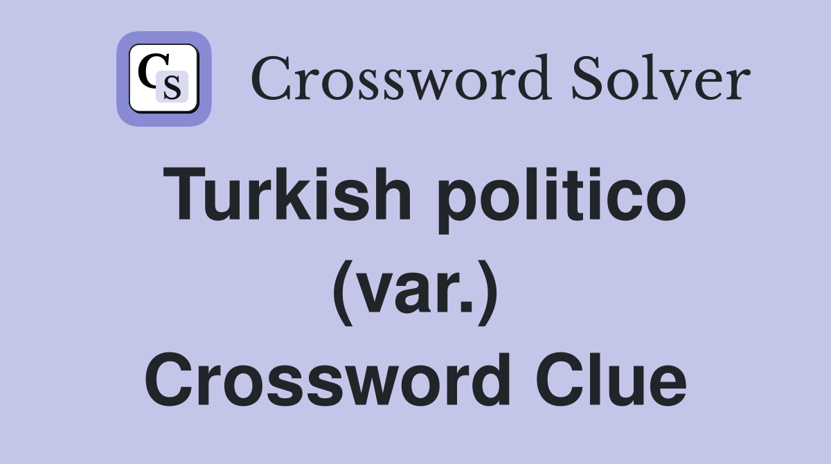 Turkish politico (var.) Crossword Clue