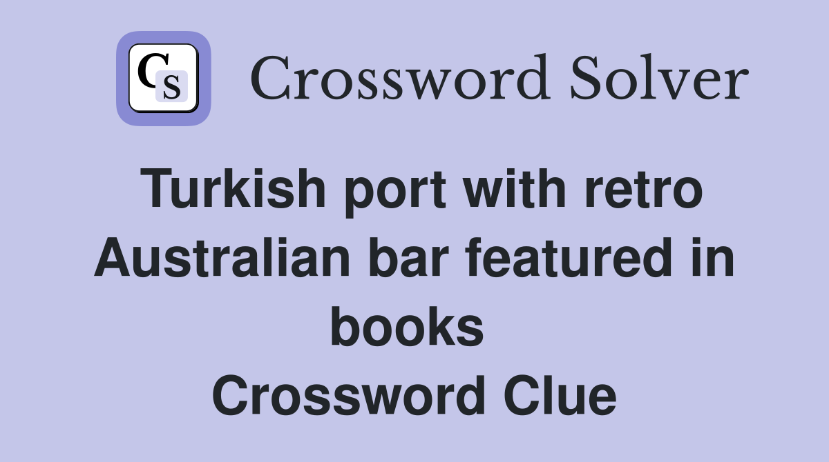 Turkish port with retro Australian bar featured in books  Crossword Clue