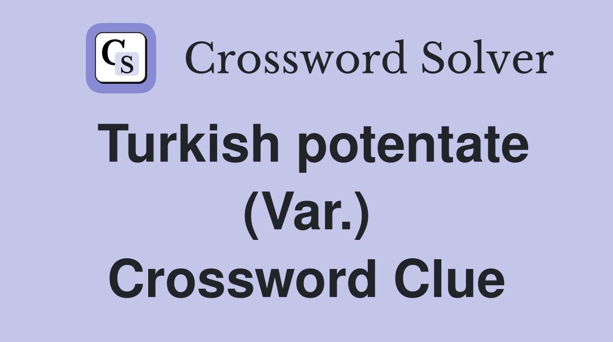 Turkish potentate (Var.) Crossword Clue