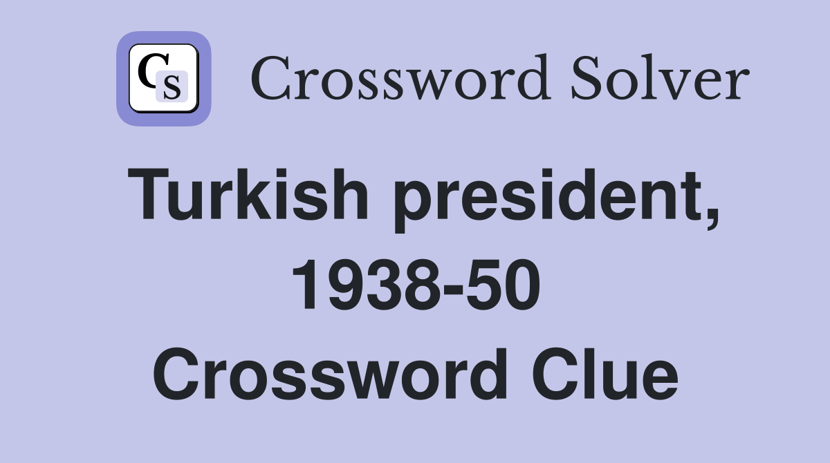 Turkish president, 1938-50 Crossword Clue