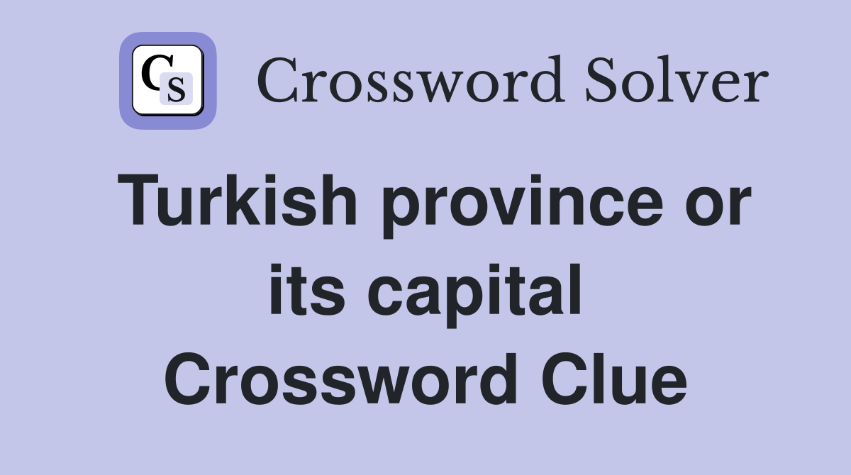Turkish province or its capital Crossword Clue