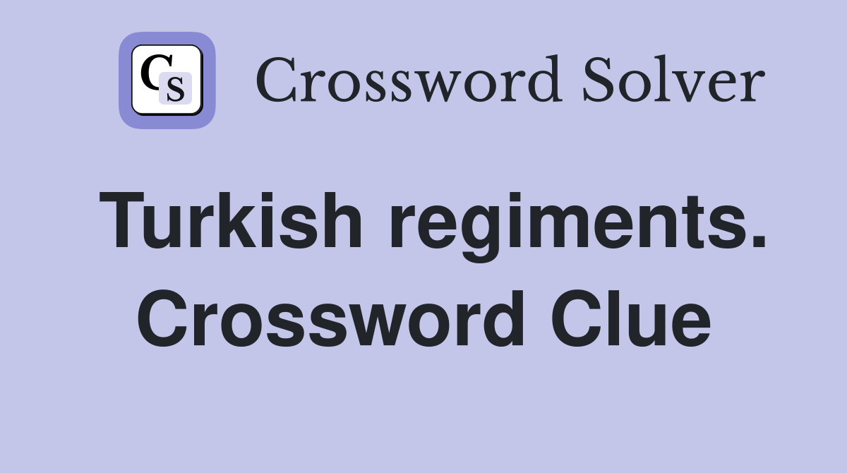 Turkish regiments. Crossword Clue